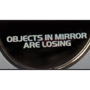 OUTSIDE REAR VIEW MIRROR DECAL " OBJECTS IN MIRROR ARE LOSING " - 3"